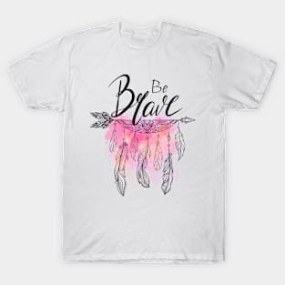 Be brave quote T-Shirt